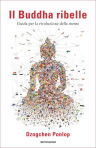 Title: Il Buddha ribelle, Author: Dzogchen Ponlop