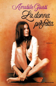 Title: La donna perfetta, Author: Amabile Giusti