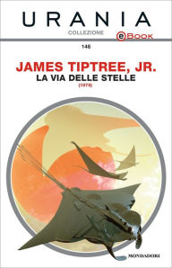 Title: La via delle stelle (Urania), Author: James Tiptree