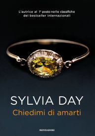 Title: Chiedimi di amarti (Ask for It), Author: Sylvia Day