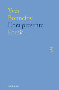 Title: L'ora presente (The Present Hour), Author: Yves Bonnefoy