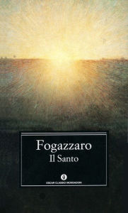 Title: Il Santo, Author: Antonio Fogazzaro