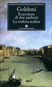 Title: Il servitore di due padroni - La vedova scaltra, Author: Carlo Goldoni