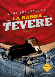 Title: La banda Tevere, Author: Yari Selvetella