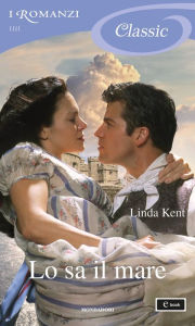 Title: Lo sa il mare (I Romanzi Classic), Author: Linda Kent