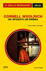 Title: Ho sposato un'ombra (Il Giallo Mondadori), Author: Cornell Woolrich