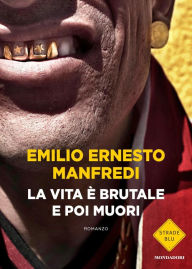 Title: La vita è brutale e poi muori, Author: Emilio Ernesto Manfredi