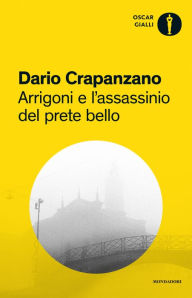 Title: Arrigoni e l'assassinio del prete bello, Author: Dario Crapanzano