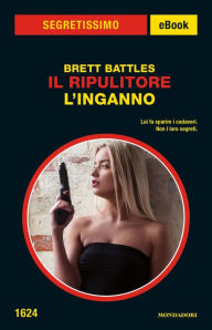 Title: Il ripulitore - L'inganno (Segretissimo), Author: Brett Battles