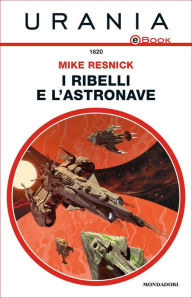 Title: I ribelli e l'astronave (Urania), Author: Mike Resnick