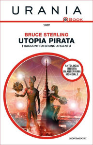 Title: Utopia pirata - I racconti di Bruno Argento (Urania), Author: Bruce Sterling