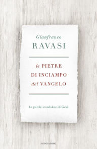 Title: Le pietre di inciampo del Vangelo, Author: Gianfranco Ravasi