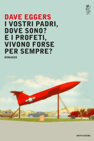 Title: I vostri padri, dove sono? E i profeti, vivono forse per sempre?, Author: Dave Eggers