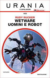 Title: Wetware - Uomini e robot (Urania), Author: Rudy Rucker