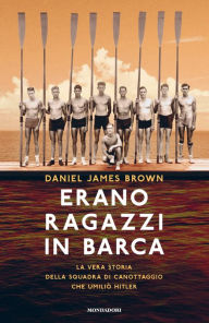Title: Erano ragazzi in barca (The Boys in the Boat), Author: Daniel James Brown