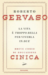 Title: La vita è troppo bella per viverla in due, Author: Roberto Gervaso