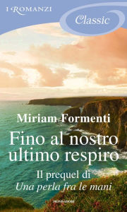 Title: Fino al nostro ultimo respiro (I Romanzi Classic), Author: Miriam Formenti