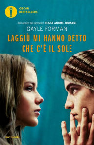 Title: Laggiù mi hanno detto che c'è il sole (I Was Here), Author: Gayle Forman