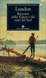 Title: Racconti dello Yukon e dei mari del Sud, Author: Jack London