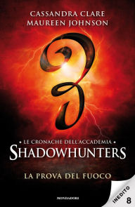 Title: Le cronache dell'Accademia Shadowhunters - 8. La prova del fuoco, Author: Cassandra Clare