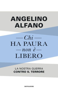 Title: Chi ha paura non è libero, Author: Angelino Alfano