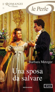 Title: Una sposa da salvare (I Romanzi Le Perle), Author: Barbara Metzger