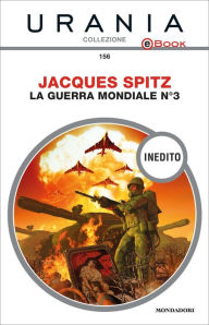 Title: La guerra mondiale n. 3 (Urania), Author: Jacques Spitz