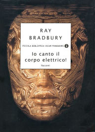 Title: Io canto il corpo elettrico!, Author: Ray Bradbury