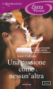 Title: Una passione come nessun'altra (I Romanzi Extra Passion), Author: Anne Calhoun