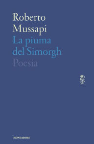 Title: La piuma del Simorgh, Author: Roberto Mussapi