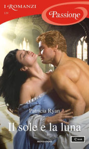 Title: Il sole e la luna (I Romanzi Passione), Author: Patricia Ryan