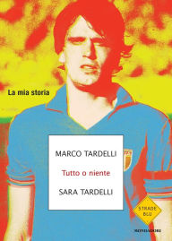 Title: Tutto o niente, Author: Sara Tardelli