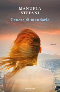 Title: Cenere di mandorlo, Author: Manuela Stefani