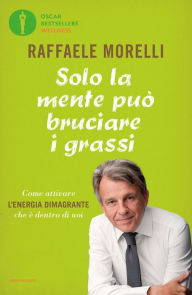 Title: Solo la mente può bruciare i grassi, Author: Raffaele Morelli