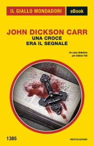 Title: Una croce era il segnale (Il Giallo Mondadori), Author: John Dickson Carr