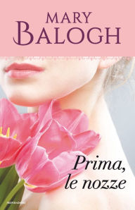 Title: Prima, le nozze (First Comes Marriage), Author: Mary Balogh