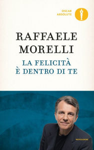 Title: La felicità è dentro di te, Author: Raffaele Morelli