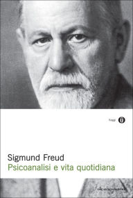 Title: Psicoanalisi e vita quotidiana, Author: Sigmund Freud