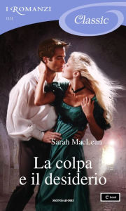 Title: La colpa e il desiderio (I Romanzi Classic), Author: Sarah MacLean