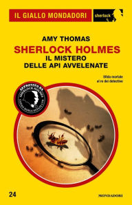 Title: Sherlock Holmes - Il mistero delle api avvelenate (Il Giallo Mondadori Sherlock), Author: Amy Thomas