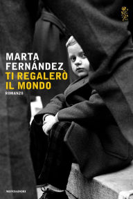 Title: Ti regalerò il mondo, Author: Marta Fernández