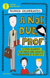 Title: A noi due, prof, Author: Bianca Chiabrando