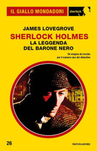 Title: Sherlock Holmes - La leggenda del Barone Nero (Il Giallo Mondadori Sherlock), Author: James Lovegrove