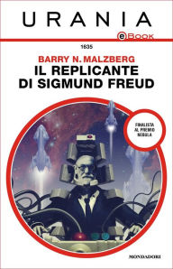 Title: Il replicante di Sigmund Freud (Urania), Author: Barry N. Malzberg