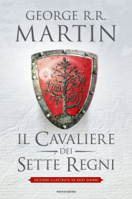 Title: Il Cavaliere dei Sette Regni (edizione illustrata), Author: George R. R. Martin