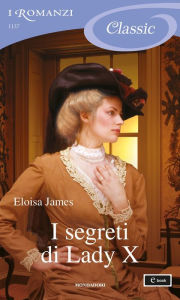 Title: I segreti di Lady X (I Romanzi Classic), Author: Eloisa James