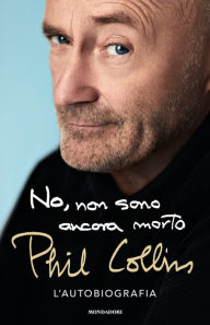 Title: No, non sono ancora morto, Author: Phil Collins
