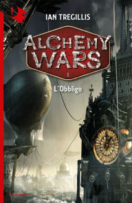 Title: Alchemy Wars - 1. L'Obbligo, Author: Ian Tregillis
