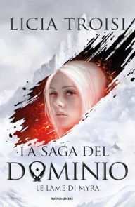 Title: La saga del Dominio - 1. Le lame di Myra, Author: Licia Troisi