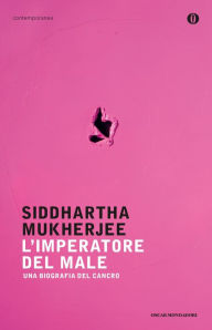 Title: L'imperatore del male: Una biografia del cancro / The Emperor of All Maladies: A Biography of Cancer, Author: Siddhartha Mukherjee